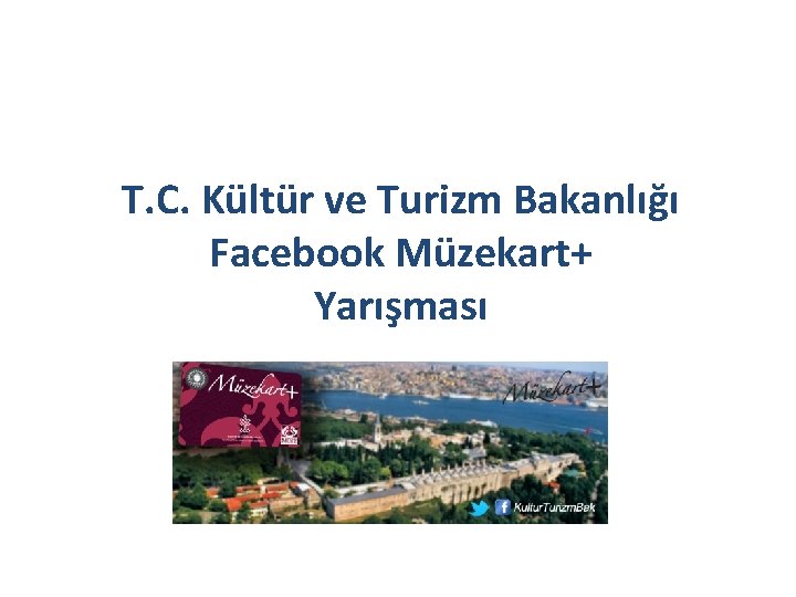 T. C. Kültür ve Turizm Bakanlığı Facebook Müzekart+ Yarışması 