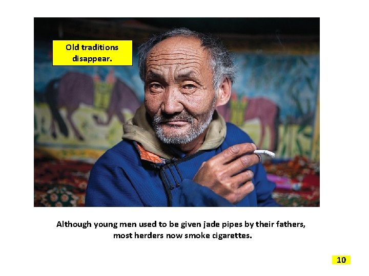 Old traditions disappear. Although young men used to be given jade pipes by their