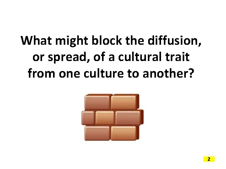 What might block the diffusion, or spread, of a cultural trait from one culture