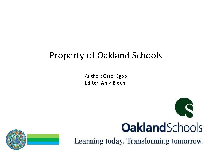 Property of Oakland Schools Author: Carol Egbo Editor: Amy Bloom 22 