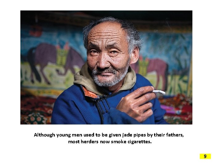 Although young men used to be given jade pipes by their fathers, most herders