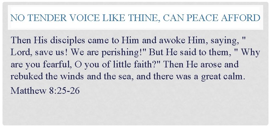 NO TENDER VOICE LIKE THINE, CAN PEACE AFFORD Then His disciples came to Him