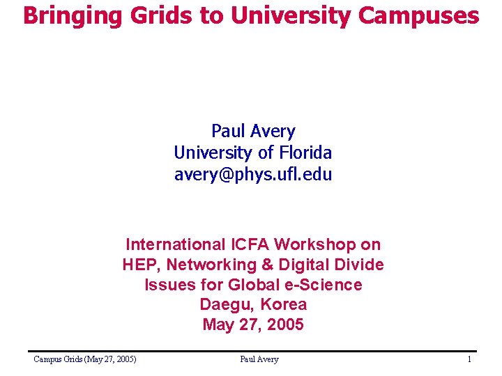 Bringing Grids to University Campuses Paul Avery University of Florida avery@phys. ufl. edu International