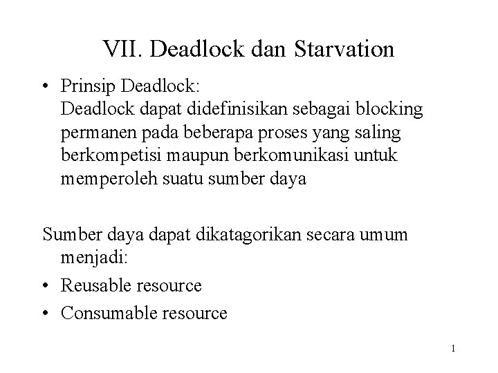 VII. Deadlock dan Starvation • Prinsip Deadlock: Deadlock dapat didefinisikan sebagai blocking permanen pada