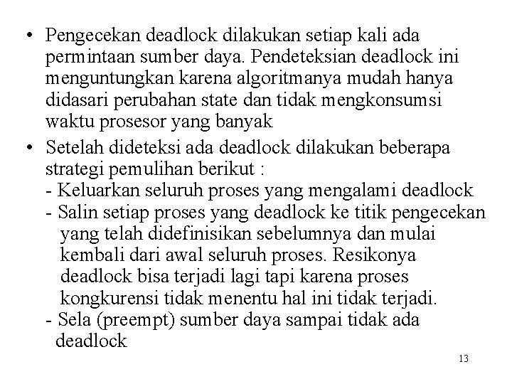  • Pengecekan deadlock dilakukan setiap kali ada permintaan sumber daya. Pendeteksian deadlock ini