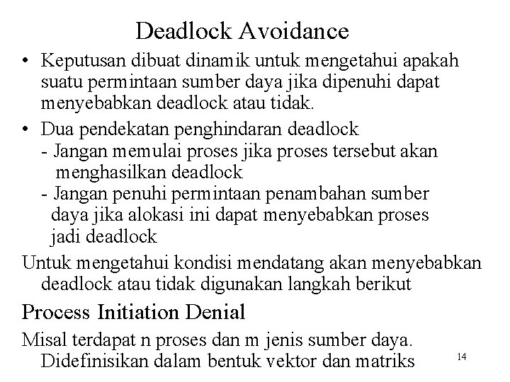 Deadlock Avoidance • Keputusan dibuat dinamik untuk mengetahui apakah suatu permintaan sumber daya jika