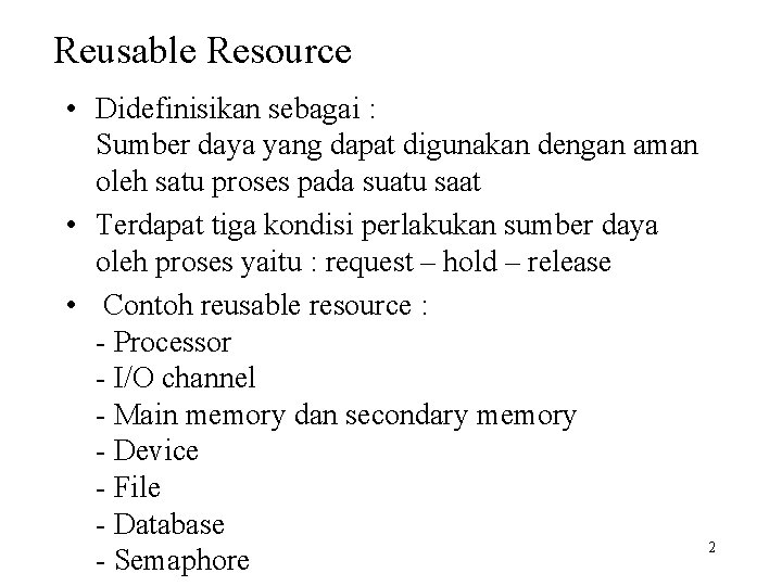 Reusable Resource • Didefinisikan sebagai : Sumber daya yang dapat digunakan dengan aman oleh