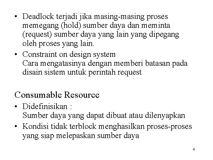  • Deadlock terjadi jika masing-masing proses memegang (hold) sumber daya dan meminta (request)