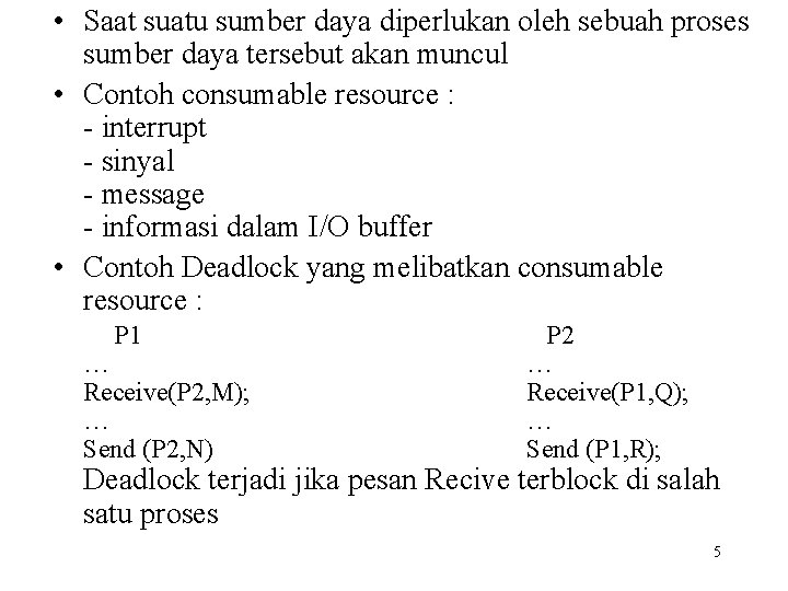  • Saat suatu sumber daya diperlukan oleh sebuah proses sumber daya tersebut akan