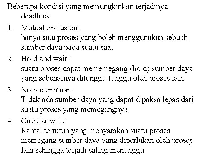 Beberapa kondisi yang memungkinkan terjadinya deadlock 1. Mutual exclusion : hanya satu proses yang