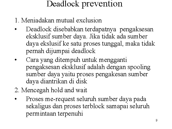 Deadlock prevention 1. Meniadakan mutual exclusion • Deadlock disebabkan terdapatnya pengaksesan eksklusif sumber daya.