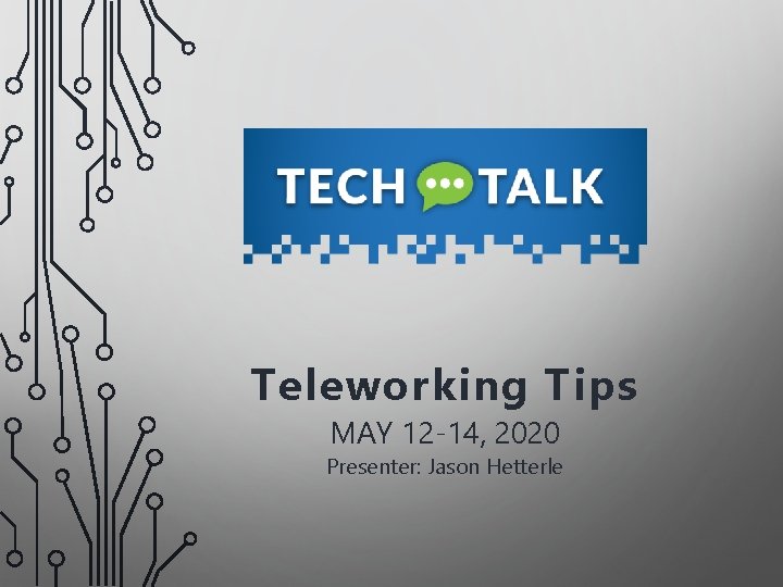 Teleworking Tips MAY 12 -14, 2020 Presenter: Jason Hetterle 