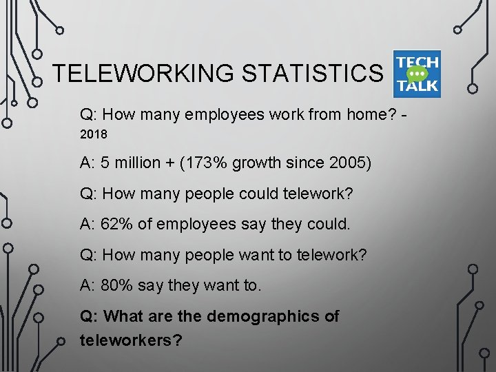 TELEWORKING STATISTICS Q: How many employees work from home? 2018 A: 5 million +