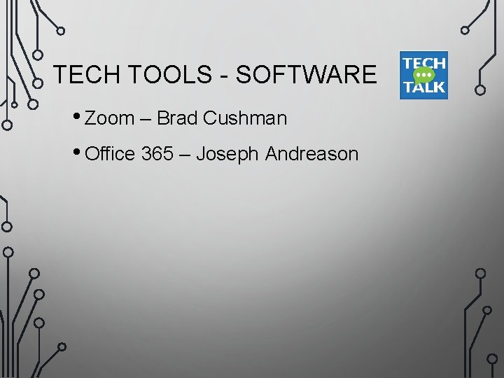 TECH TOOLS - SOFTWARE • Zoom – Brad Cushman • Office 365 – Joseph