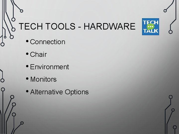 TECH TOOLS - HARDWARE • Connection • Chair • Environment • Monitors • Alternative