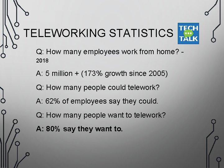 TELEWORKING STATISTICS Q: How many employees work from home? 2018 A: 5 million +