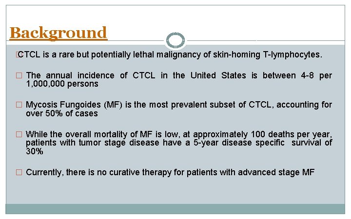 Background � CTCL is a rare but potentially lethal malignancy of skin-homing T-lymphocytes. �