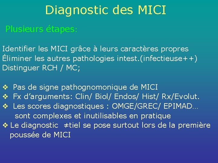 Diagnostic des MICI Plusieurs étapes: Identifier les MICI grâce à leurs caractères propres Éliminer