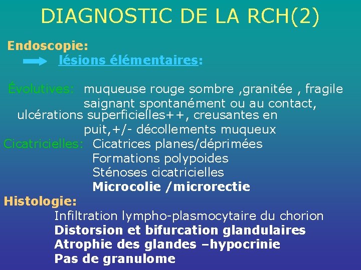 DIAGNOSTIC DE LA RCH(2) Endoscopie: lésions élémentaires: Évolutives: muqueuse rouge sombre , granitée ,