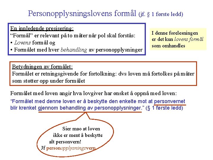 Personopplysningslovens formål (jf. § 1 første ledd) En innledende presisering: “Formål” er relevant på