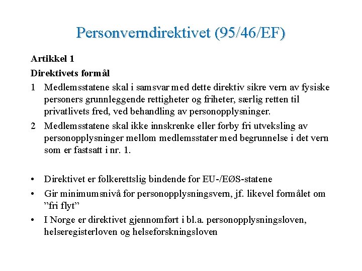 Personverndirektivet (95/46/EF) Artikkel 1 Direktivets formål 1 Medlemsstatene skal i samsvar med dette direktiv