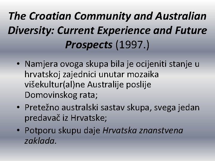 The Croatian Community and Australian Diversity: Current Experience and Future Prospects (1997. ) •