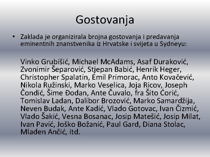 Gostovanja • Zaklada je organizirala brojna gostovanja i predavanja eminentnih znanstvenika iz Hrvatske i