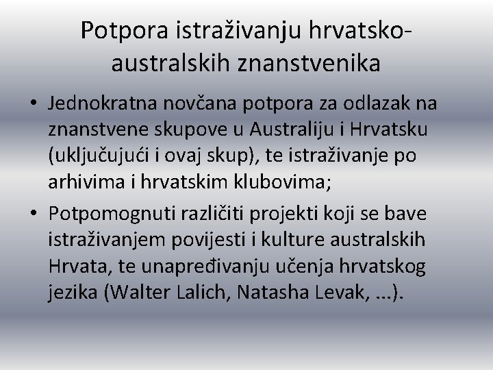 Potpora istraživanju hrvatskoaustralskih znanstvenika • Jednokratna novčana potpora za odlazak na znanstvene skupove u