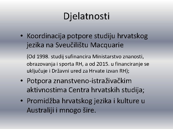 Djelatnosti • Koordinacija potpore studiju hrvatskog jezika na Sveučilištu Macquarie (Od 1998. studij sufinancira