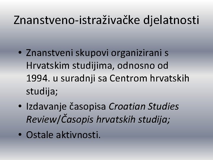 Znanstveno-istraživačke djelatnosti • Znanstveni skupovi organizirani s Hrvatskim studijima, odnosno od 1994. u suradnji