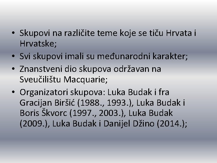  • Skupovi na različite teme koje se tiču Hrvata i Hrvatske; • Svi