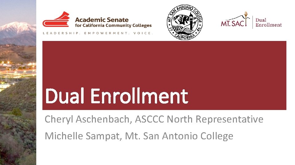 Dual Enrollment Cheryl Aschenbach, ASCCC North Representative Michelle Sampat, Mt. San Antonio College 