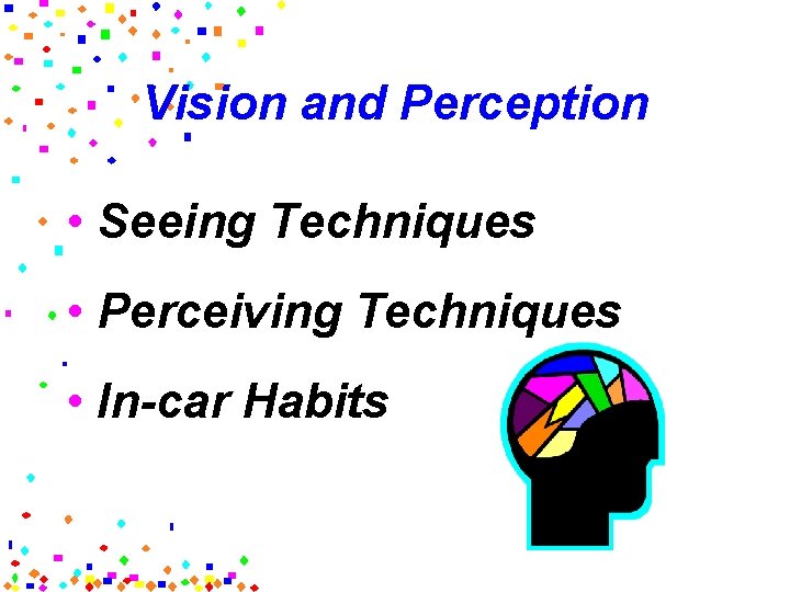 Vision and Perception • Seeing Techniques • Perceiving Techniques • In-car Habits 