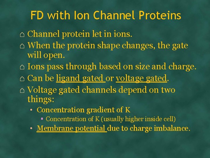 FD with Ion Channel Proteins ⌂ Channel protein let in ions. ⌂ When the