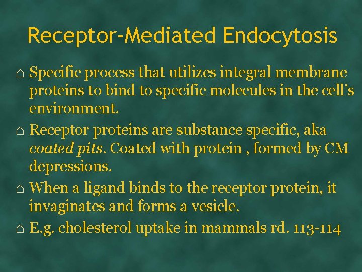 Receptor-Mediated Endocytosis ⌂ Specific process that utilizes integral membrane proteins to bind to specific