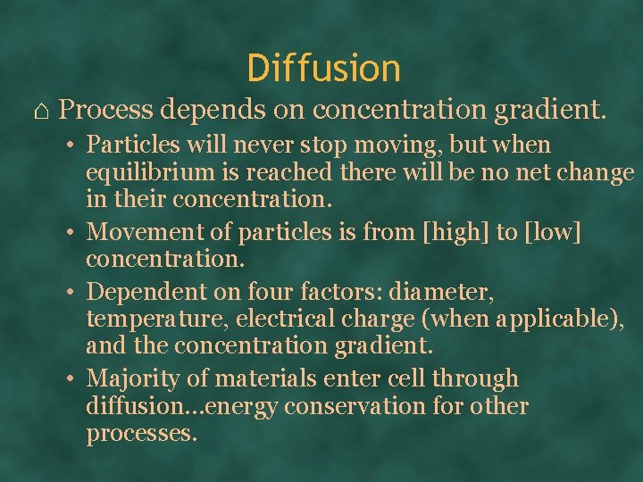 Diffusion ⌂ Process depends on concentration gradient. • Particles will never stop moving, but