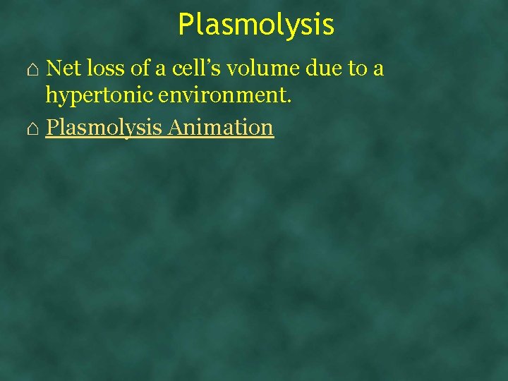Plasmolysis ⌂ Net loss of a cell’s volume due to a hypertonic environment. ⌂