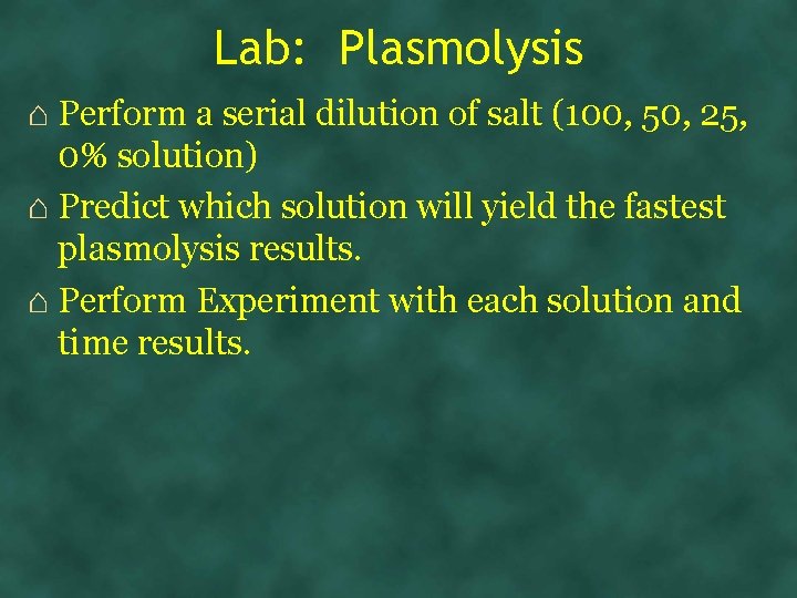 Lab: Plasmolysis ⌂ Perform a serial dilution of salt (100, 50, 25, 0% solution)