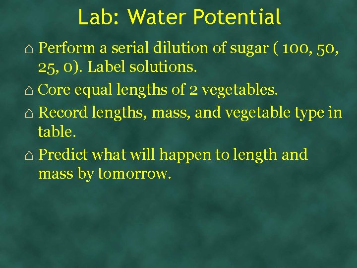 Lab: Water Potential ⌂ Perform a serial dilution of sugar ( 100, 50, 25,