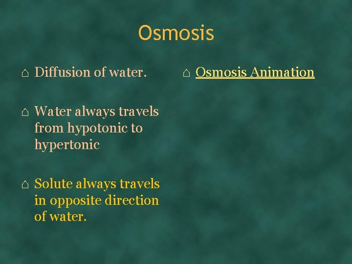 Osmosis ⌂ Diffusion of water. ⌂ Water always travels from hypotonic to hypertonic ⌂