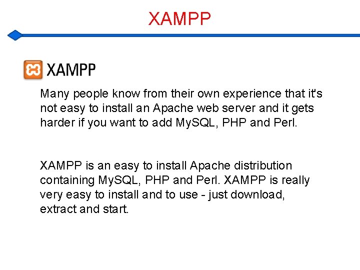 XAMPP Many people know from their own experience that it's not easy to install