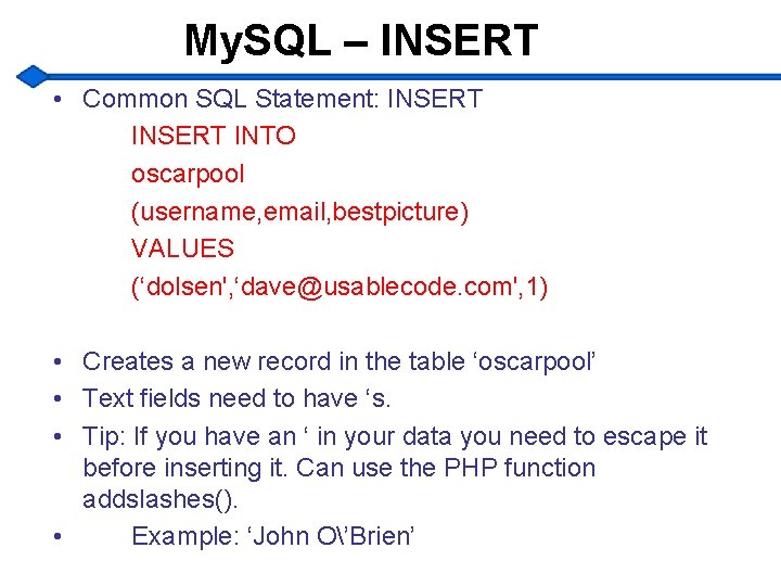 My. SQL – INSERT • Common SQL Statement: INSERT INTO oscarpool (username, email, bestpicture)