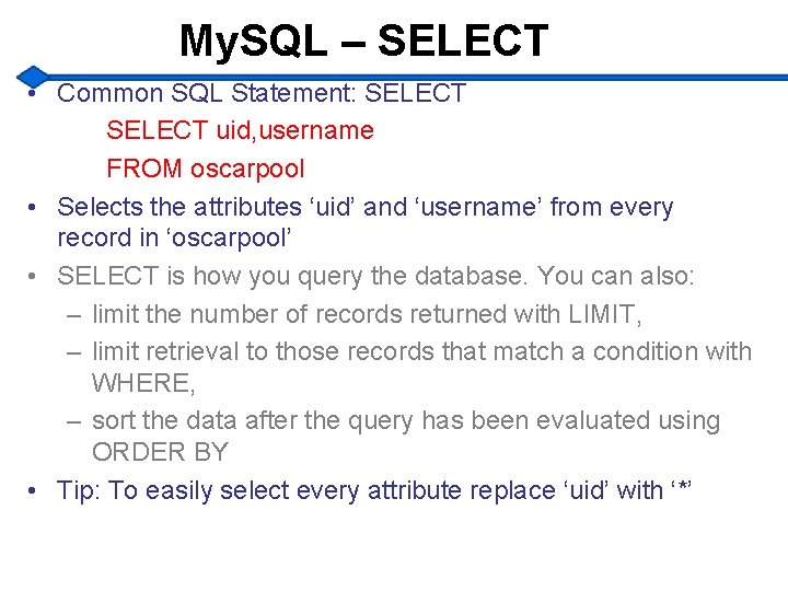 My. SQL – SELECT • Common SQL Statement: SELECT uid, username FROM oscarpool •
