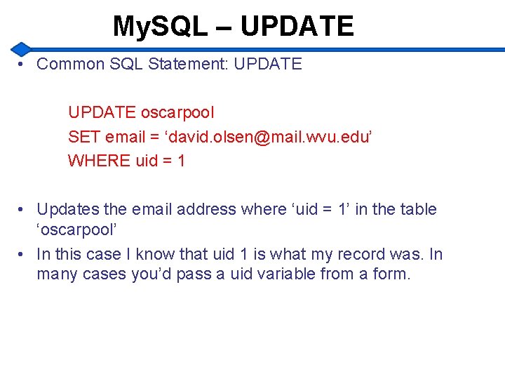 My. SQL – UPDATE • Common SQL Statement: UPDATE oscarpool SET email = ‘david.