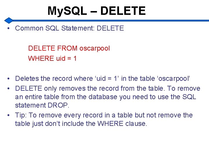 My. SQL – DELETE • Common SQL Statement: DELETE FROM oscarpool WHERE uid =
