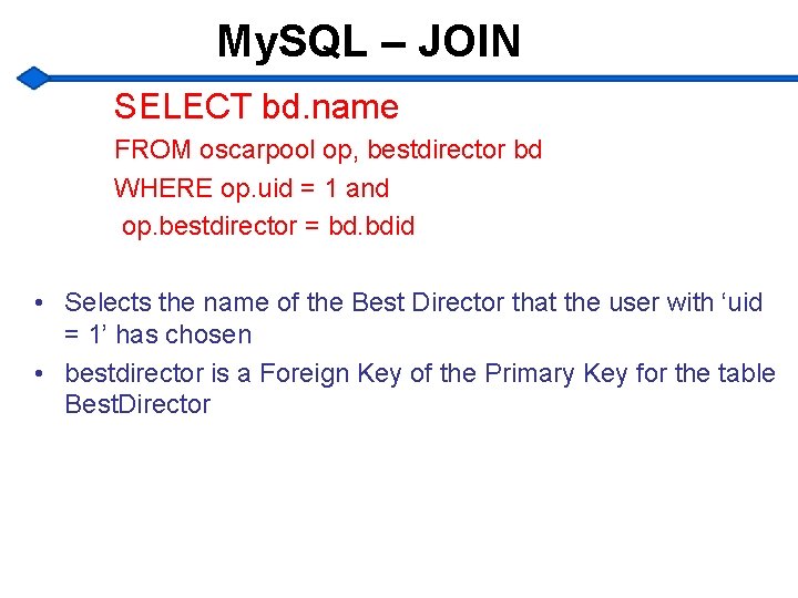 My. SQL – JOIN SELECT bd. name FROM oscarpool op, bestdirector bd WHERE op.