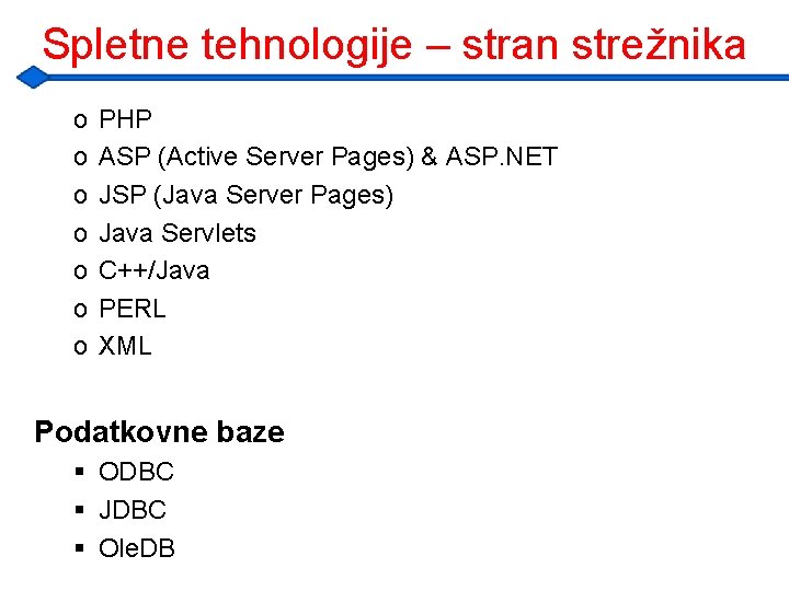 Spletne tehnologije – stran strežnika o o o o PHP ASP (Active Server Pages)