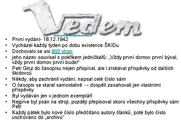 http: //www. adam. cz/img/201109071244_Vedem-logo. jpg • • • První vydání- 18. 12. 1942 Vycházel