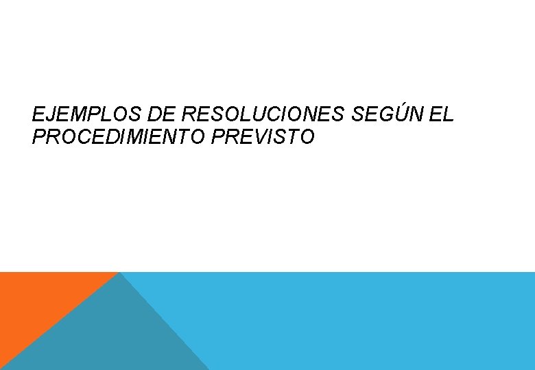 EJEMPLOS DE RESOLUCIONES SEGÚN EL PROCEDIMIENTO PREVISTO 