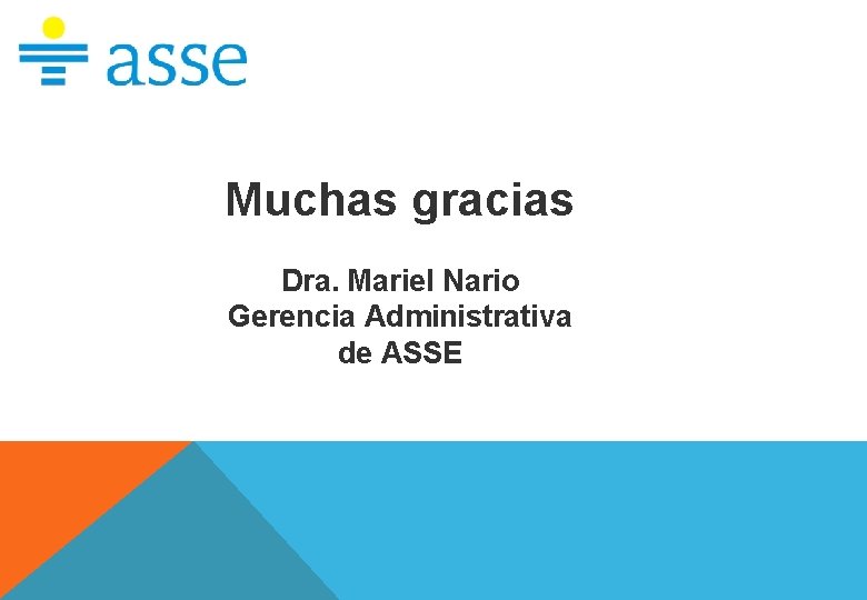 Muchas gracias Dra. Mariel Nario Gerencia Administrativa de ASSE 